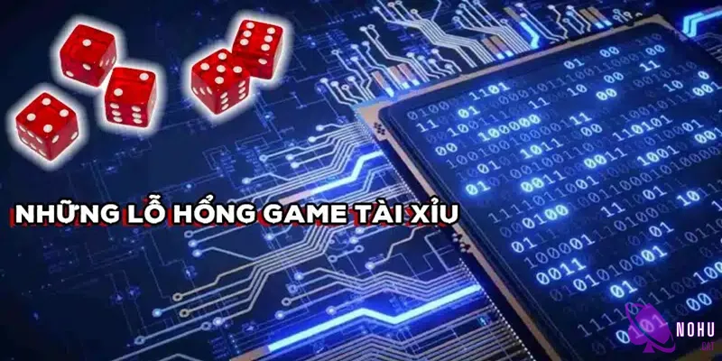 Các lỗ hổng game tài xỉu phổ biến hiện nay