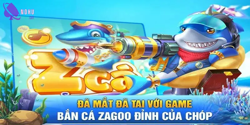 Giới thiệu sơ lược bắn cá zca zagoo